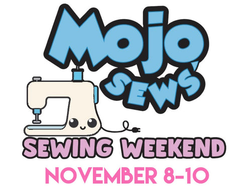 MOJO SEWS' SEWING WEEKEND NOVEMBER 8-10 2024